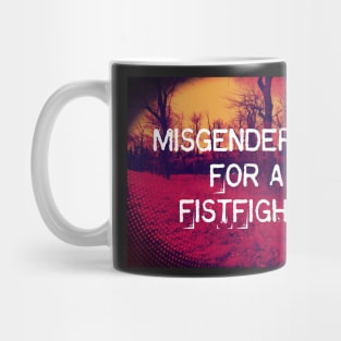 MISGENDER me for a FISTFIGHT Mug